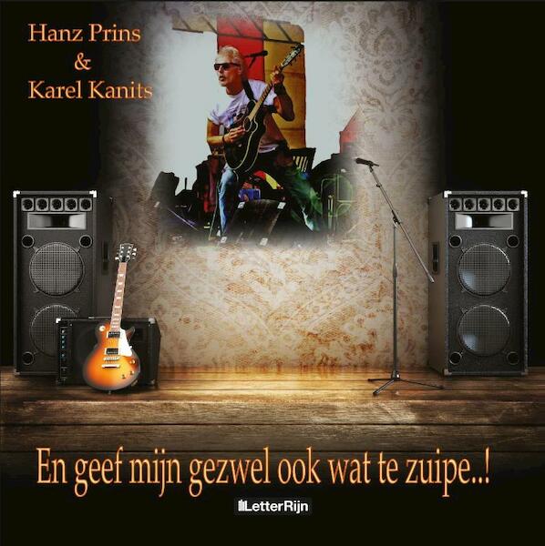 En geef mijn gezwel ook wat te zuipen - Hanz Prins, Karel Kanits (ISBN 9789491875151)