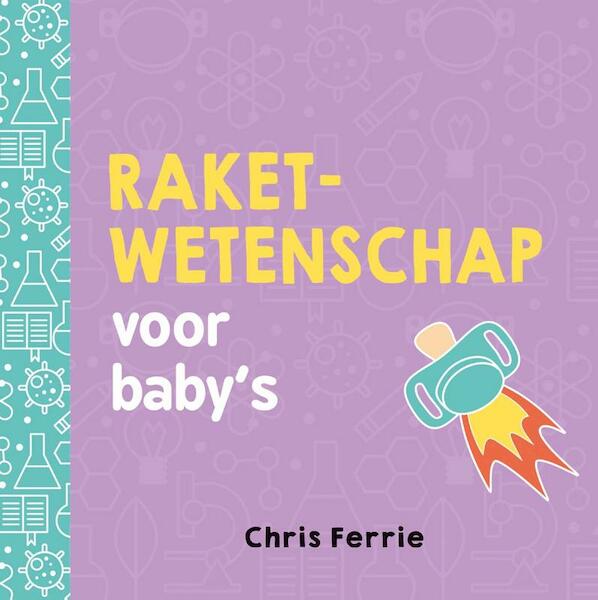 Raketwetenschap voor baby’s - Chris Ferrie (ISBN 9789025114374)