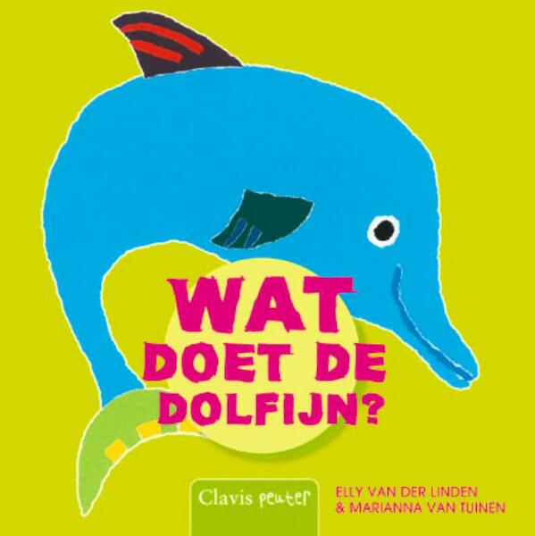Wat doet de dolfijn? - Elly van der Linden (ISBN 9789044813562)