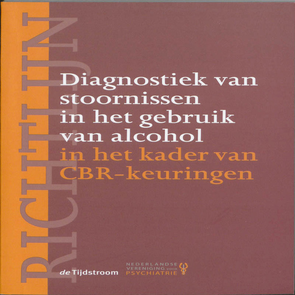 Richtlijn diagnostiek van stoornissen in het gebruik van alcohol in het kader van CBR-keuringen - (ISBN 9789058981981)