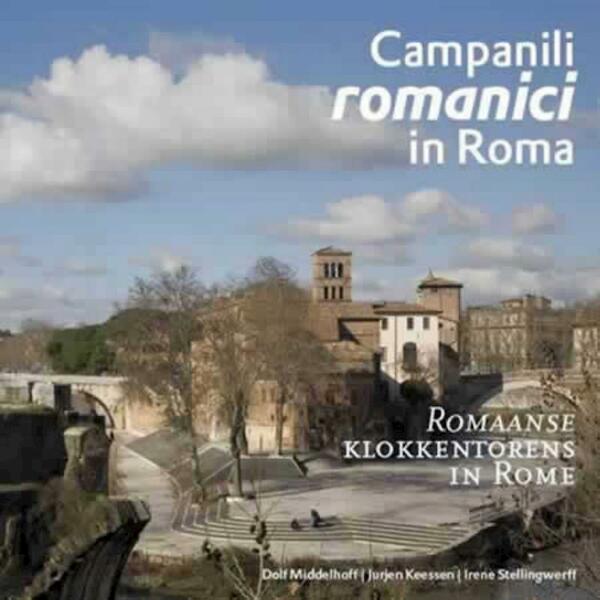 Campanilli romanici in Roma - Irene Stellingwerff, Jurjen Keessen (ISBN 9789075979329)