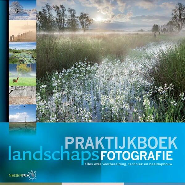 Praktijkboek landschapsfotografie - Jaap Schelvis, Bob Luijks, Bart Heirweg, Bendiks Westerink, Arjen Drost (ISBN 9789079588077)
