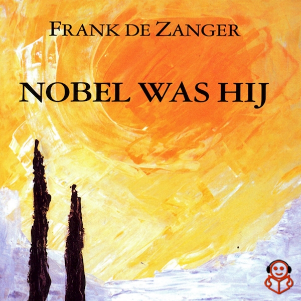Nobel was hij - Frank de Zanger (ISBN 9789491592331)