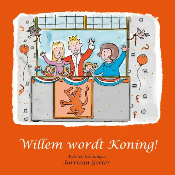 Willem wordt Koning! - Jurriaan Gorter (ISBN 9789051798241)