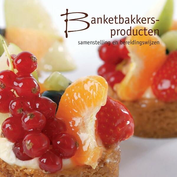 Banketbakkersproducten - (ISBN 9789491849220)