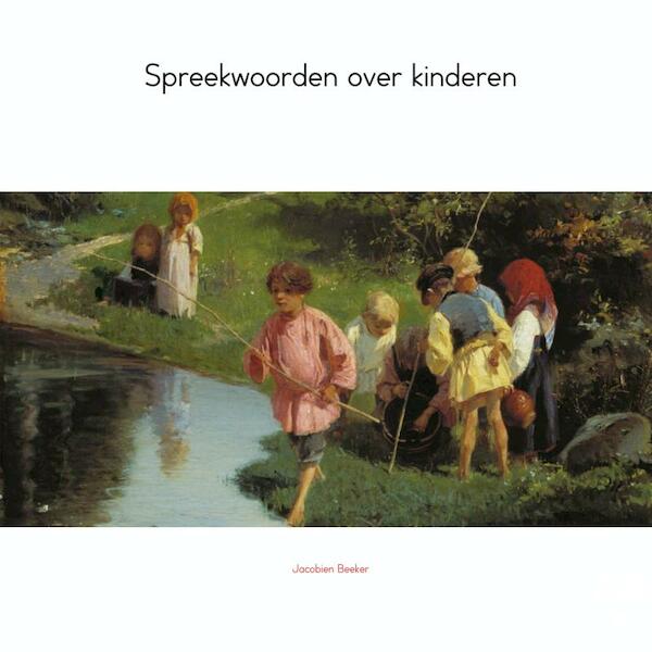 Spreekwoorden over kinderen - Jacobien Beeker (ISBN 9789402112207)