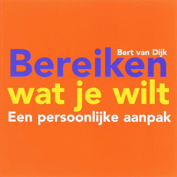 Bereiken wat je wilt - Bert van Dijk (ISBN 9789461498878)