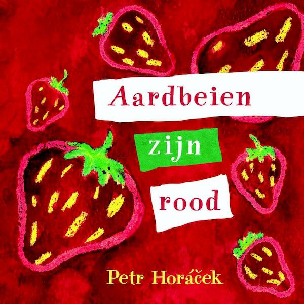 Aardbeien zijn rood - Petr Horacek (ISBN 9789047705574)