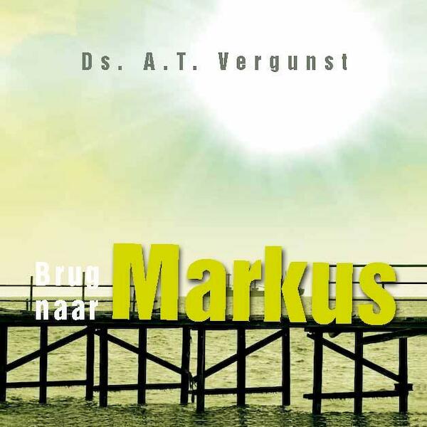 Brug naar Markus - A.T. Vergunst (ISBN 9789033631764)