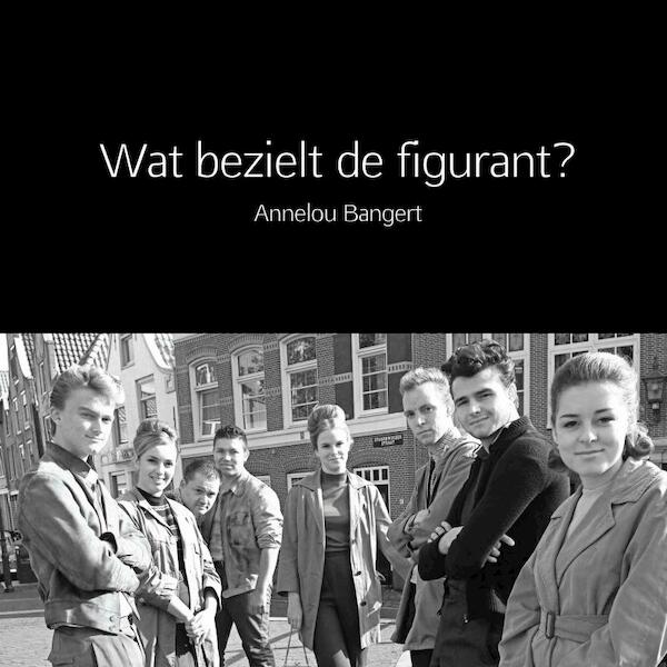 Wat bezielt de figurant ? - Annelou Bangert (ISBN 9789402133998)