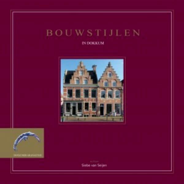 Bouwstijlen in Dokkum - Siebe van Sijen (ISBN 9789081177177)