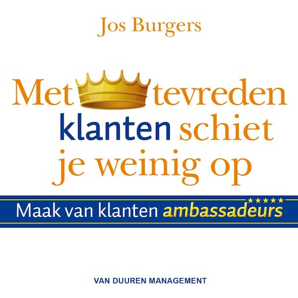 Met tevreden klanten schiet je weinig op - Jos Burgers (ISBN 9789089653390)