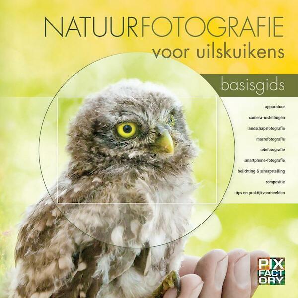 Natuurfotografie voor uilskuikens - Daan Schoonhoven, Jaap Schelvis, Arno ten Hoeve (ISBN 9789079588138)