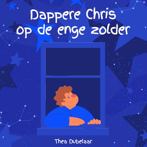 Dappere Chris op de enge zolder - Thea Dubelaar (ISBN 9789462550506)