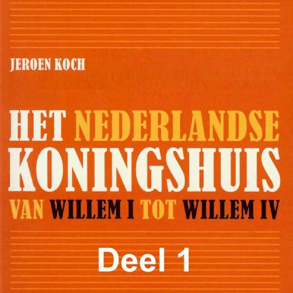 Het Nederlandse koningshuis - deel 1: Willem I - Jeroen Koch (ISBN 9789085715429)