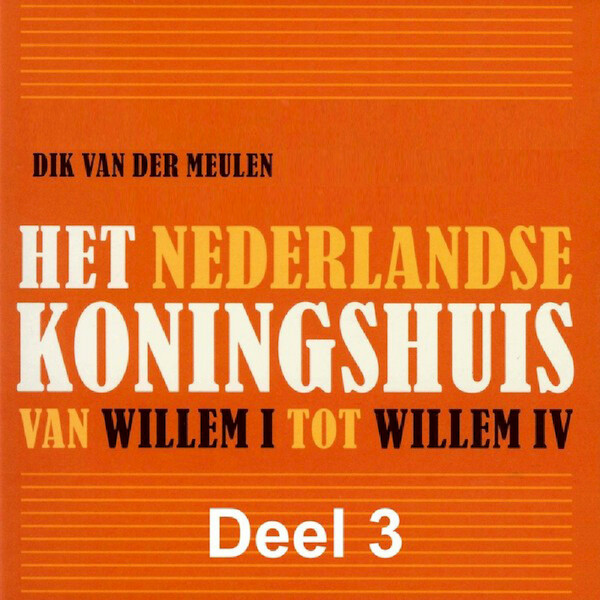 Het Nederlandse koningshuis - deel 3: Willem III - Dik van der Meulen (ISBN 9789085715443)