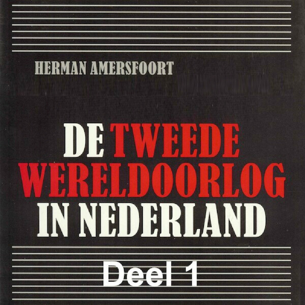De Tweede Wereldoorlog in Nederland - deel 1: De Duitse inval in de meidagen van 1940 - Herman Amersfoort (ISBN 9789085715702)