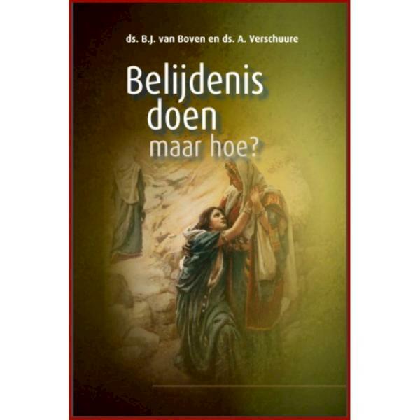 Belijdenis doen, maar hoe? - B.J. van Boven, A. Verschuure (ISBN 9789461151018)