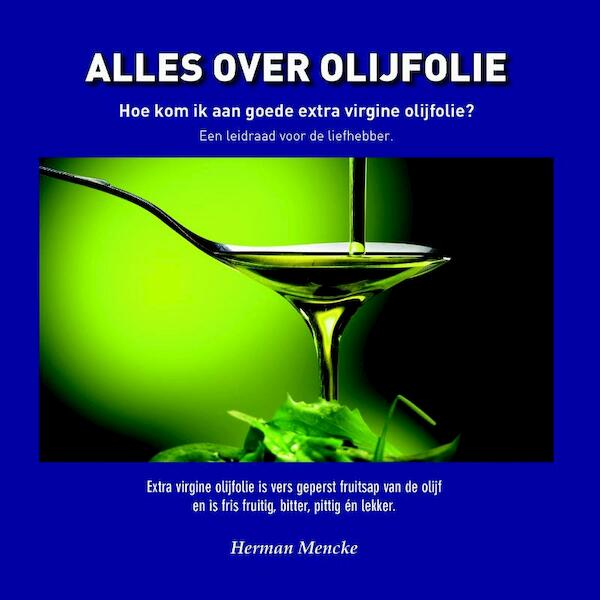Alles over olijfolie, hoe kom ik aan goede extra virgine olijfolie? - Herman Mencke (ISBN 9789090300955)