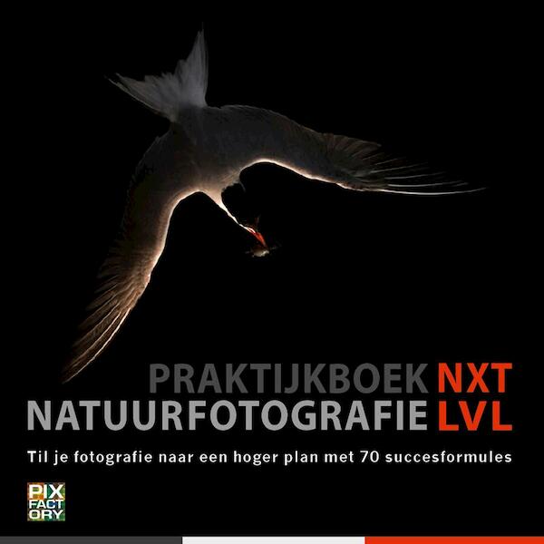 Praktijkboek Natuurfotografie NXT LVL - Theo Bosboom, Ton Dopp, Michel Geven, Andrea Gulickx (ISBN 9789079588176)