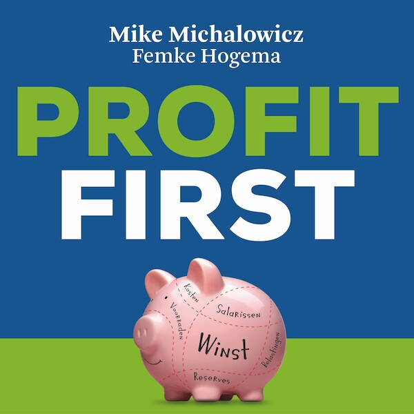 Profit first - Mike Michalowicz, Femke Hogema (ISBN 9789463270069)