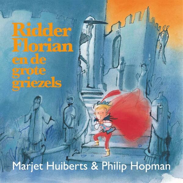 Ridder Florian en de grote griezels - Marjet Huiberts (ISBN 9789025767617)