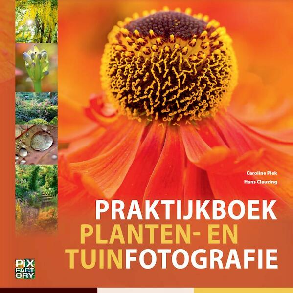 Praktijkboek planten- en tuinfotografie - Caroline Piek, Hans Clauzing (ISBN 9789079588183)