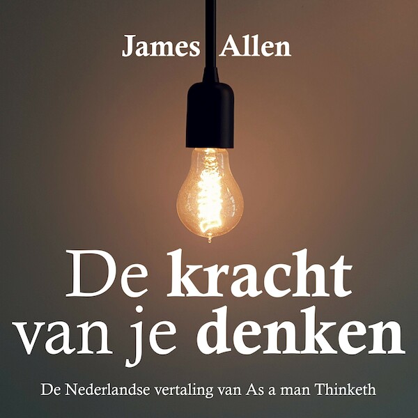 De kracht van je denken - James Allen (ISBN 9789463270441)