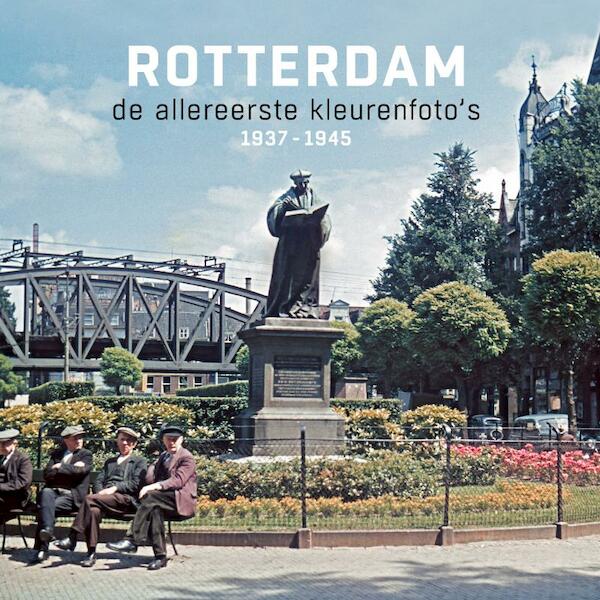 Rotterdam de allereerste kleurenfoto's 1937-1945 - Joop de Jong, René Spork (ISBN 9789490631215)