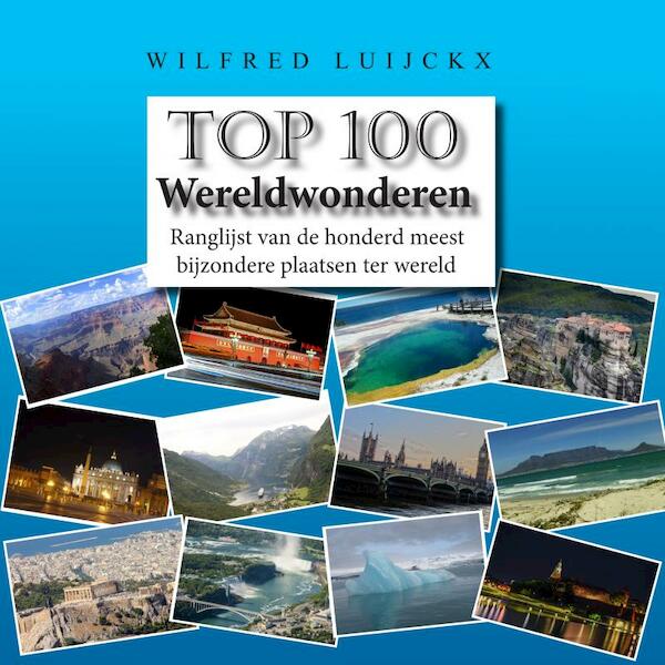 Top 100 Wereldwonderen - Wilfred Luijckx (ISBN 9789463670364)