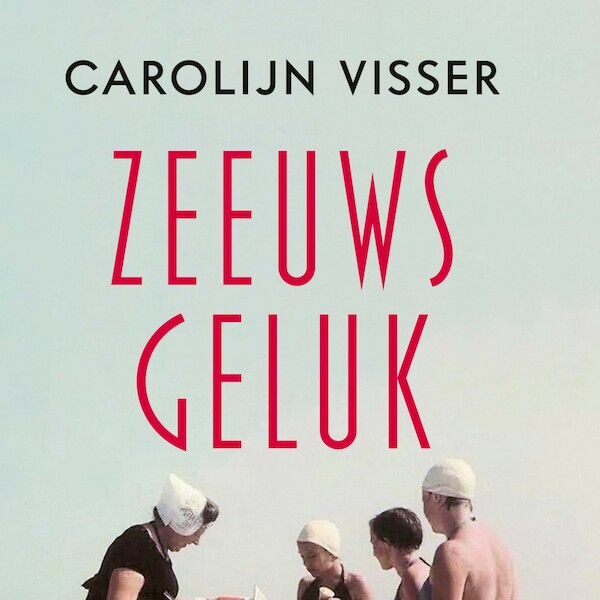 Zeeuws geluk - Carolijn Visser (ISBN 9789045038988)