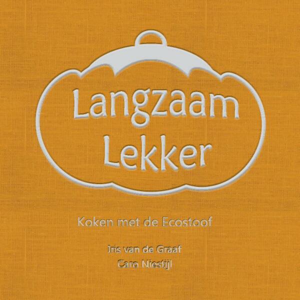 Langzaam Lekker - Iris van de Graaf, Caro Niestijl (ISBN 9789463453219)