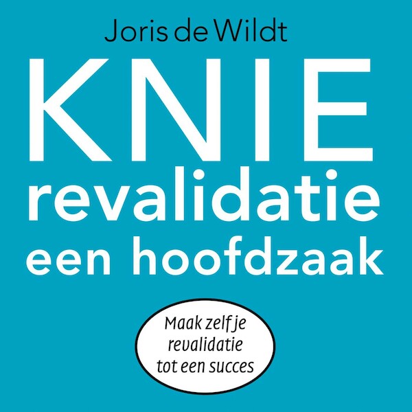 Knierevalidatie een hoofdzaak - Joris de Wildt (ISBN 9789462550773)