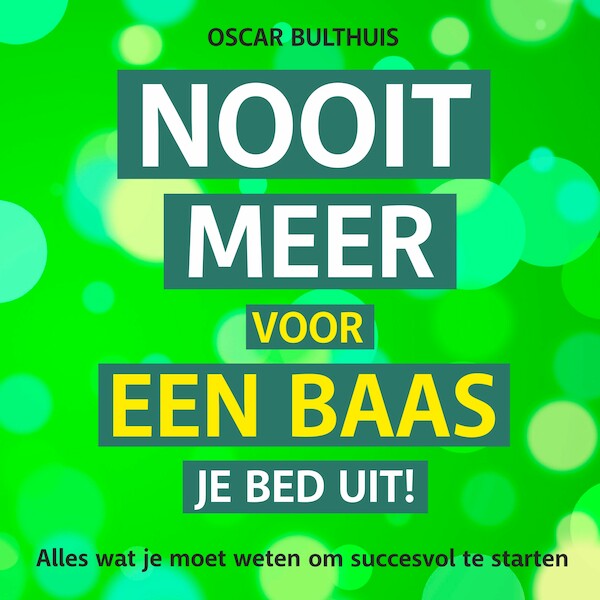 Nooit meer voor een baas je bed uit - Oscar Bulthuis (ISBN 9789462550988)