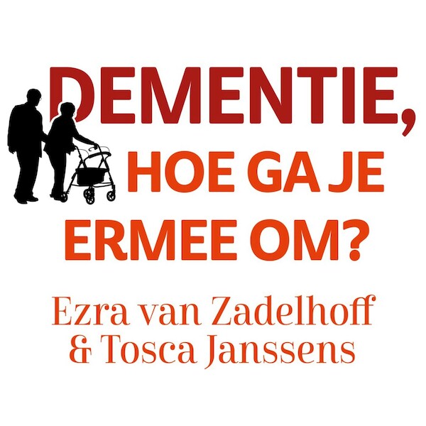 Dementie, hoe ga je ermee om? - Ezra van Zadelhoff, Tosca Janssens (ISBN 9789462551046)