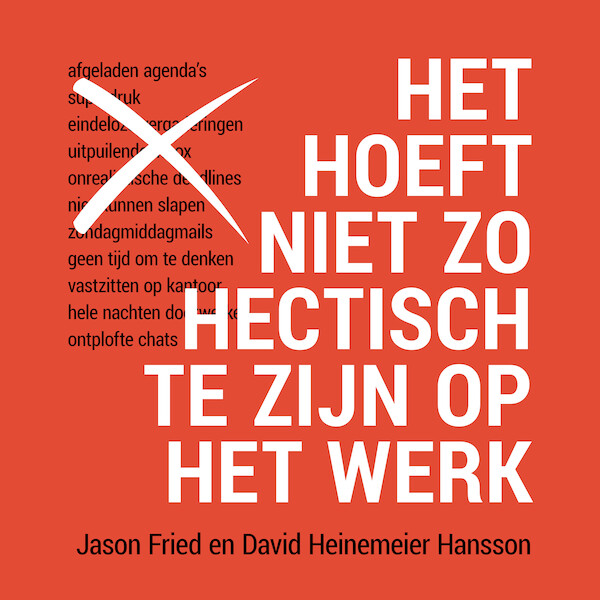 Het hoeft niet zo hectisch te zijn op het werk - Jason Fried, David Heinemeier Hansson (ISBN 9789462551343)