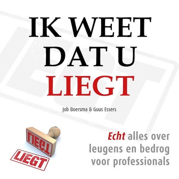 Ik weet dat u liegt - Job Boersma, Guus Essers (ISBN 9789462551473)
