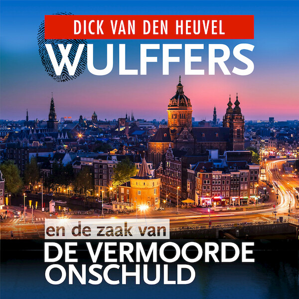 Wulffers en de zaak van de vermoorde onschuld - Dick van den Heuvel (ISBN 9789023959298)