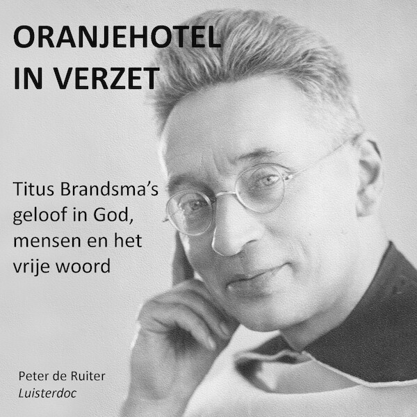 Titus Brandsma's geloof in God, mensen en het vrije woord - Peter de Ruiter (ISBN 9789491833823)