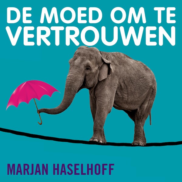 De moed om te vertrouwen - Marjan Haselhoff (ISBN 9789462551763)