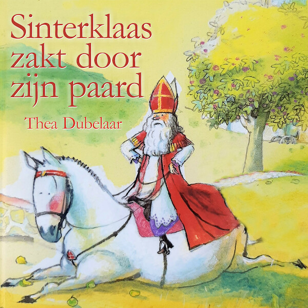 Sinterklaas zakt door zijn paard - Thea Dubelaar (ISBN 9789462551909)