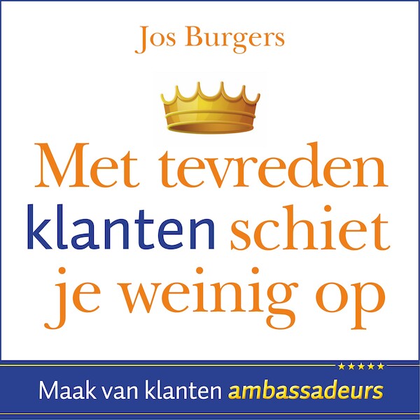 Met tevreden klanten schiet je weinig op - Jos Burgers (ISBN 9789462552128)