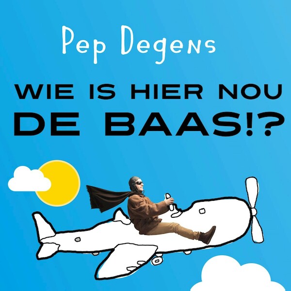 Wie is hier nou de baas!? - Pep Degens (ISBN 9789462552395)