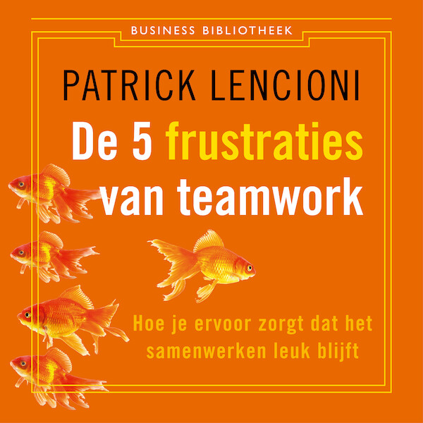 De 5 frustraties van teamwork - Patrick Lencioni (ISBN 9789047014034)