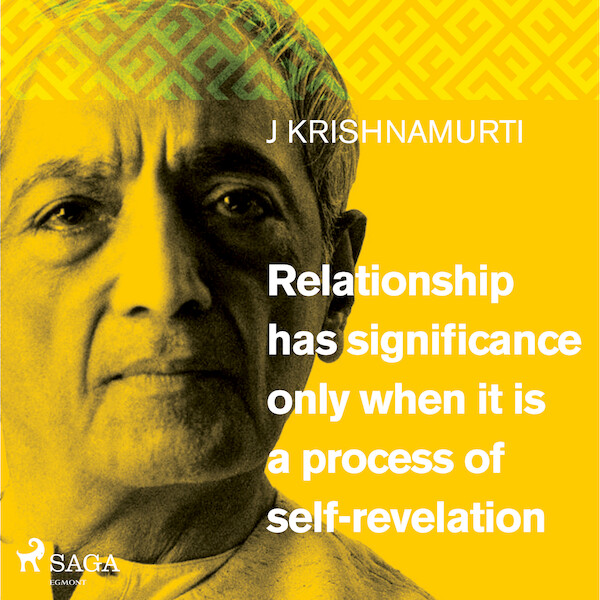 Relationship has significance only when it is a process of self-revelation - Jiddu Krishnamurti (ISBN 9788711673362)