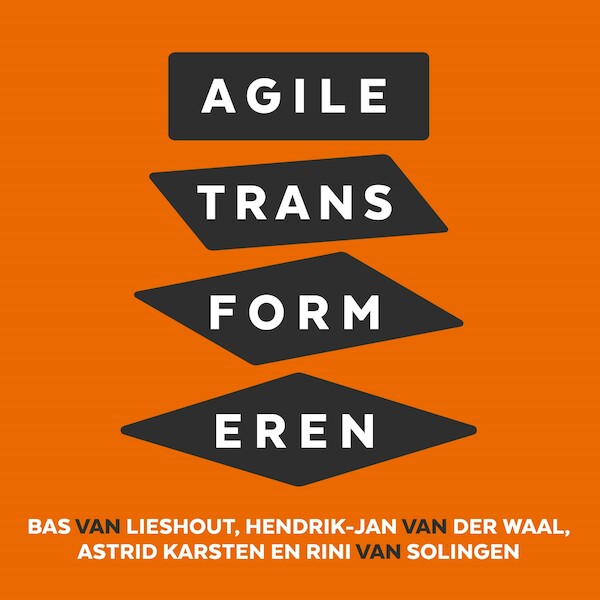 Agile transformeren - Bas van Lieshout, Hendrik-Jan van der Waal, Astrid Karsten, Rini van Solingen (ISBN 9789462552821)