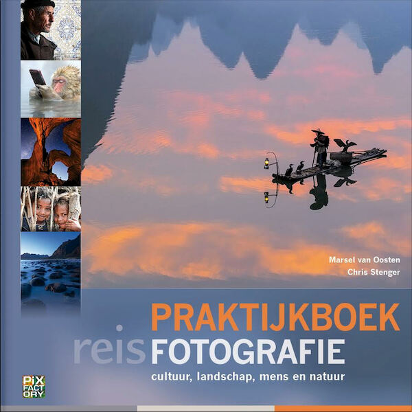 Praktijkboek Reisfotografie - Marsel van Oosten, Chris Stenger, Marijn Heuts (ISBN 9789079588312)