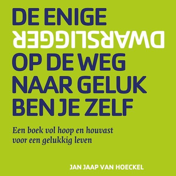 De enige dwarsligger op de weg naar geluk ben je zelf - Jan Jaap van Hoeckel (ISBN 9789462553439)