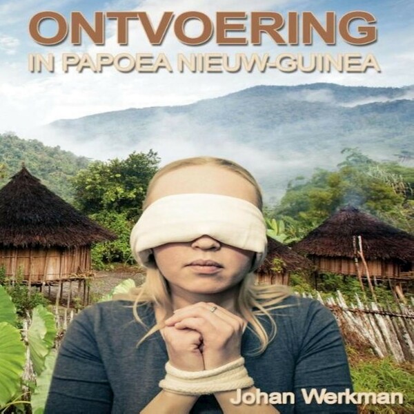 Ontvoering in Papoea Nieuw-Guinea - Johan Werkman (ISBN 9789462174542)