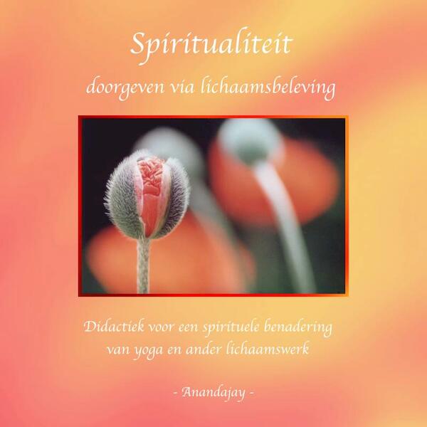 Spiritualiteit doorgeven via lichaamsbeleving - Anandajay (zonder achternaam) (ISBN 9789464187809)